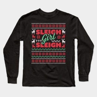 Sleigh Girl Sleigh - Slay Funny Ugly Christmas Sweater Xmas Long Sleeve T-Shirt